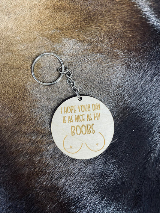 I hope your day is as nice as my boobs keychain